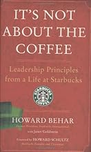 It's Not About the Coffee: Leadership Principles from a Life at Starbucks