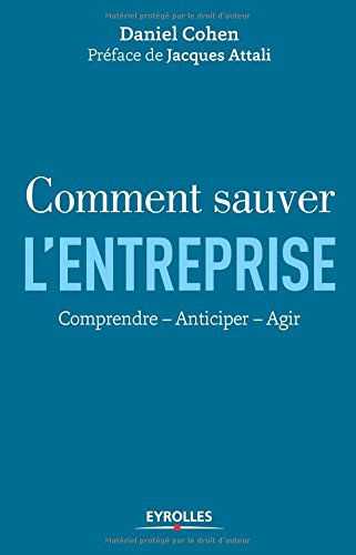 Comment sauver l'entreprise : Comprendre, anticiper, agir by Daniel Cohen