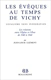 les eveques au temps de vichy : loyalisme sans infeodation by