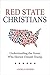 Red State Christians: Understanding the Voters Who Elected Donald Trump by Angela Denker