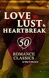 Love, Lust & Heartbreak: 50 Romance Classics in One