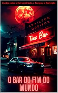 Livro O Bar do Fim do Mundo: Contos sobre o Extraordinário, o Tempo e a Redenção