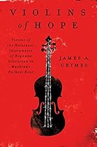 Violins of Hope: Violins of the Holocaust-Instruments of Hope and Liberation in Mankind's Darkest Hour