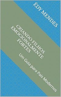Livro Criando Filhos Emocionalmente Fortes: Um Guia para Pais Modernos
