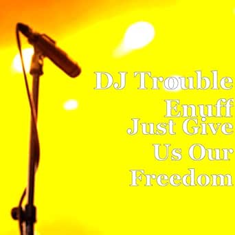 Just Give Us Our Freedom By Dj Trouble Enuff Feat Clive Stewart And Dj Sio On Amazon Music Amazon Com