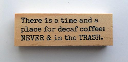 Altered Attic Mounted Rubber Stamp: There is a Time and a Place for Decaf Coffee: NEVER &amp; in the TRASH