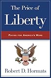The Price of Liberty: Paying for America's Wars by Robert D. Hormats