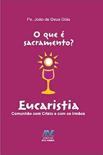 Livro O que é sacramento? - Eucaristia: Comunhão com Cristo e com os irmãos