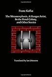 The Metamorphosis, A Hunger Artist, In the Penal Colony, and Other Stories