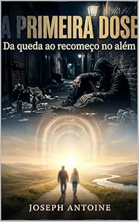 Livro A PRIMEIRA DOSE: DA QUEDA AO RECOMEÇO NO ÁLEM