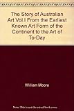 Front cover for the book The story of Australian art : from the earliest known art of the continent to the art of to-day by William Moore