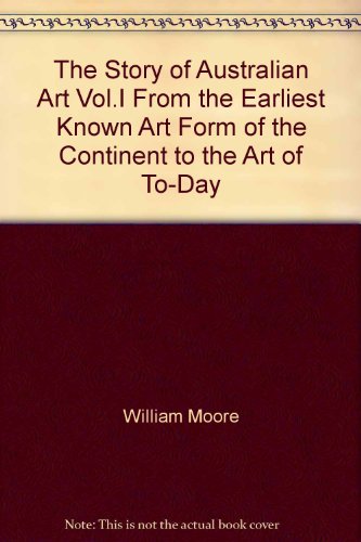 The story of Australian art : from the earliest known art of the continent to the art of to-day