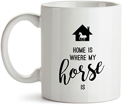 Home Is Where My Horse Is Coffee Mug - Best Super Funny and Inspirational Decoration Gifts for Equestrian Owner - White 11 oz ounce Ceramic Tea Cup - Ultimate Dressage Show Jumping Travel Gear