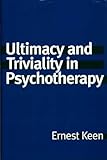 Ultimacy and Triviality in Psychotherapy, Ernest Keen, 0275969819