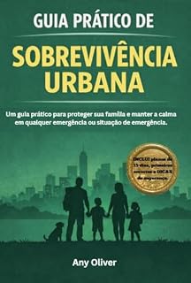 Livro Guia Prático de Sobrevivência Urbana: Um guia prático para proteger sua família e manter a calma em qualquer emergência ou situação de emergência.
