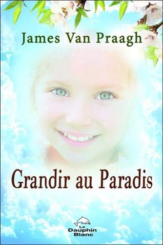 Grandir au Paradis (French Edition) by James Van Praagh