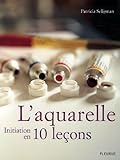 L'aquarelle : Initiation en 10 leçons (French Edition) by 