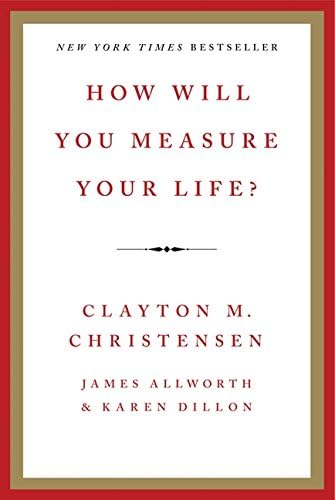 How Will You Measure Your Life Christensen Clayton M Allworth James Dillon Karen Amazon Sg Books