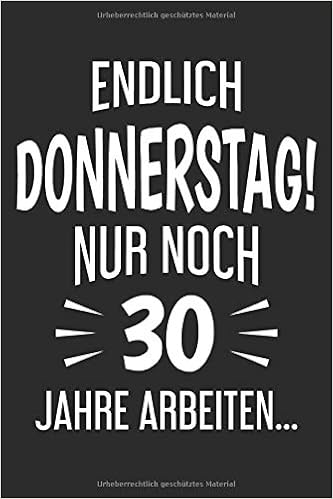 Endlich Donnerstag Nur Noch 30 Jahre Arbeiten Lustiges Spruch Notizbuch Fur Kollegen Auf Arbeit 100 Karierte Seiten Din A5 Amazon Co Uk Lustige Notizbucher Spruche Fur Kollegen Auf Arbeit 9781670733146 Books