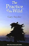 The Practice of the Wild: With a New Preface by the Author