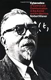 Cybernetics, Second Edition: or the Control and Communication in the Animal and the Machine