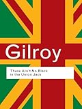 Front cover for the book There Ain't No Black in the Union Jack by Paul Gilroy