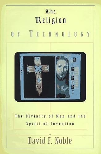Download The Religion of Technology: The Divinity of Man and the Spirit of Invention PDF
