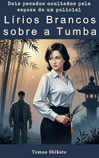 Livro Lírios Brancos sobre a Tumba: Dois pecados ocultados pela esposa de um policial
