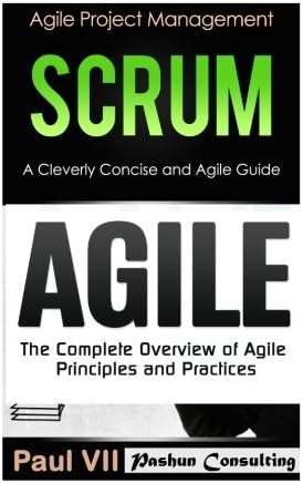 Agile Product Management: Scrum:  A Cleverly Concise Agile Guide &amp; Agile: The Complete Overview of Agile Principles and Practices (scrum, scrum master, agile development, agile software development)