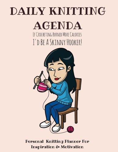Daily Knitting Agenda: Personal Knitting Planner For Inspiration & Motivation - 9 Month Planner For Knitters