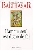 Amour seul est digne de foi by 