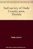 Front cover for the book Soil survey of Dade County area, Florida by Chris V Noble