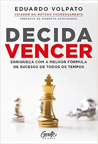 Decida vencer: Enriqueça com a melhor fórmula de sucesso de todos os tempos