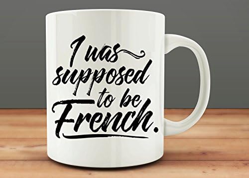 I Was Supposed To Be French Mug, Coffee Mug, French Lover, I Love French Mug, Gift for Friend, 11oz 15oz