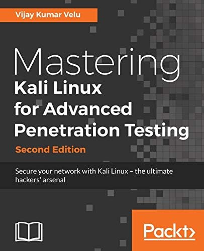 Mastering Kali Linux for Advanced Penetration Testing - Second Edition: Secure your network with Kali Linux – the ultimate white hat hackers' toolkit