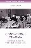 Containing trauma: Nursing work in the First World War (Cultural History of Modern War) by