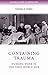 Containing trauma: Nursing work in the First World War (Cultural History of Modern War) by
