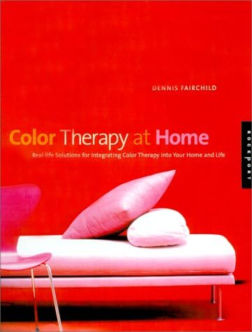 Color Therapy at Home: Real-life Solutions for Adding Color Therapy to Your Life