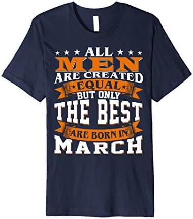 Mens All Men Created Equal But The Best Are Born In March Medium Navy