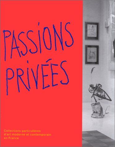 Télécharger Passions Privees: Art Moderne Et Contemporain Dans Les Collections Particulieres En France (French E PDF Ebook En Ligne