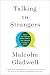 Talking to Strangers: What We Should Know about the People We Don't Know - Book by Malcolm Gladwell