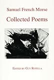 Samuel French Morse Collected Poems, Morse, Samuel French, 0943373344