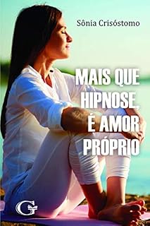 Livro Mais que hipnose, é amor próprio: manual prático de autoconhecimento e reprogramação mental e comportamental