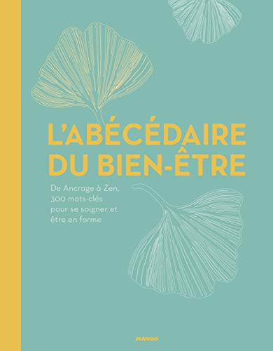 L'abécédaire du bien-être : De Ancrage à Zen, 350 mots-clés pour se soigner et être en forme by Collectif