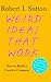 Weird Ideas That Work: How to Build a Creative Company - Book by Bob Sutton