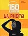 150 exercices pour se lancer dans la photo (EYROLLES) (French Edition) by 