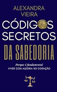 Livro Códigos Secretos da Sabedoria : Porque é fundamental VIVER COM ALEGRIA NO CORAÇÃO
