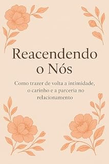 Livro REACENDENDO O NÓS: O GUIA COMPLETO PARA RENOVAR O AMOR NO CASAMENTO