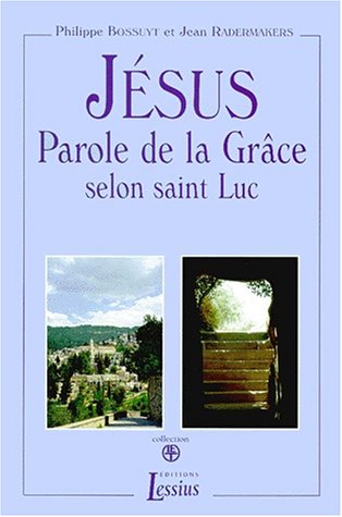 JESUS PAROLE DE LA GRACE SELON SAINT LUC 2 VOLUMES : VOLUME 1, TEXTE. VOLUME 2, LECTURE CONTINUE. 3 by Philippe Bossuyt, Jean Radermakers