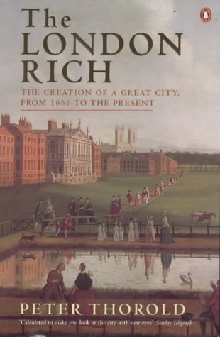 The London Rich: The Creation of a Great City, from 1666 to the Present